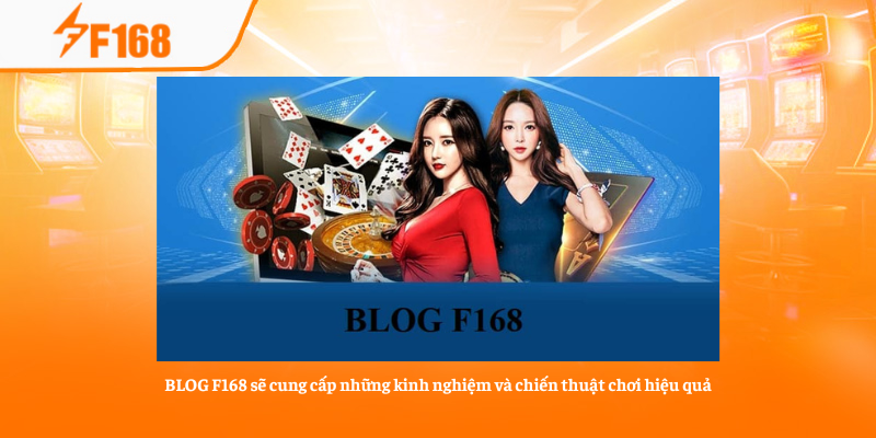 BLOG F168 sẽ cung cấp những kinh nghiệm và chiến thuật chơi hiệu quả