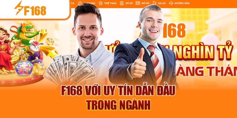 F168 với uy tín dẫn đầu trong ngành