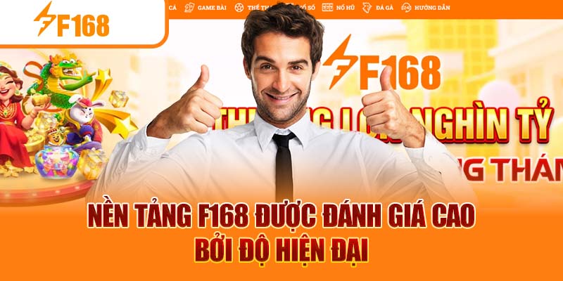 Nền tảng F168 được đánh giá cao bởi độ hiện đại