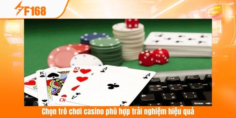 Chọn trò chơi casino phù hợp trải nghiệm hiệu quả