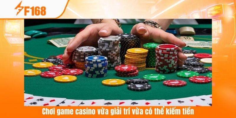 Chơi game casino vừa giải trí vừa có thể kiếm tiền