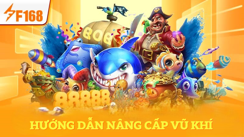 Hướng dẫn nâng cấp vũ khí trong Bắn Cá Hoàng Gia