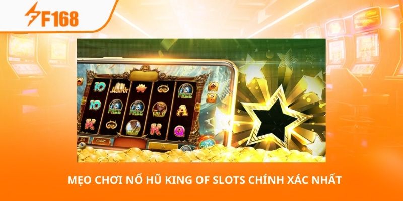 Mẹo chơi nổ hũ King of Slots chính xác nhất 