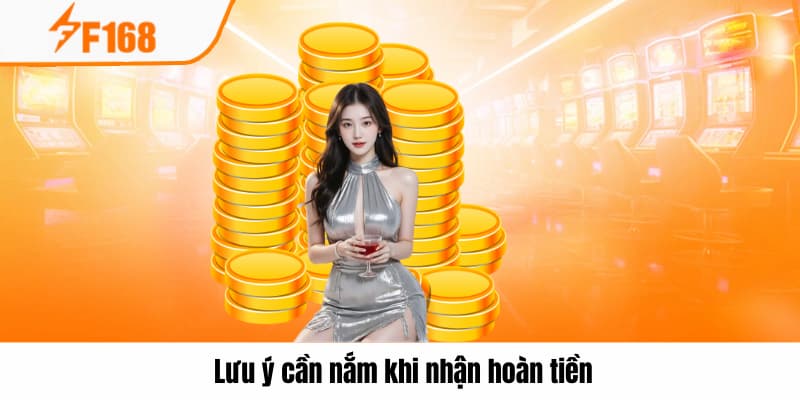 Lưu ý quan trọng cần nắm về hoàn tiền tại F168