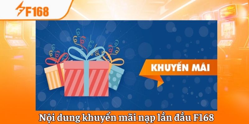 Nội dung chương trình khuyến mãi nạp lần đầu F168