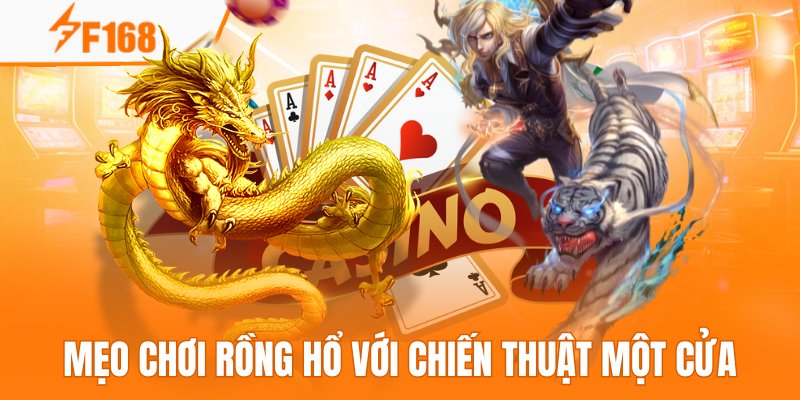 Mẹo Chơi Rồng Hổ Với Chiến Thuật Một Cửa