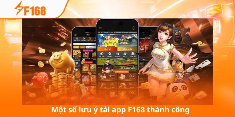 Một số lưu ý để bạn tải app F168 thành công ngay từ lần đầu