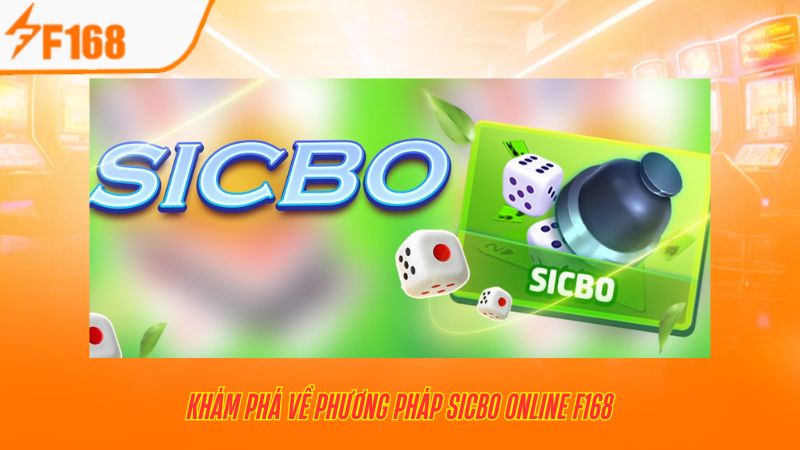 Khám phá về phương pháp Sicbo online F168